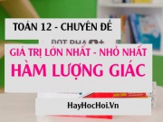 Cách tìm Giá trị lớn nhất và Giá trị nhỏ nhất của hàm số Lượng giác - Toán 12 chuyên đề